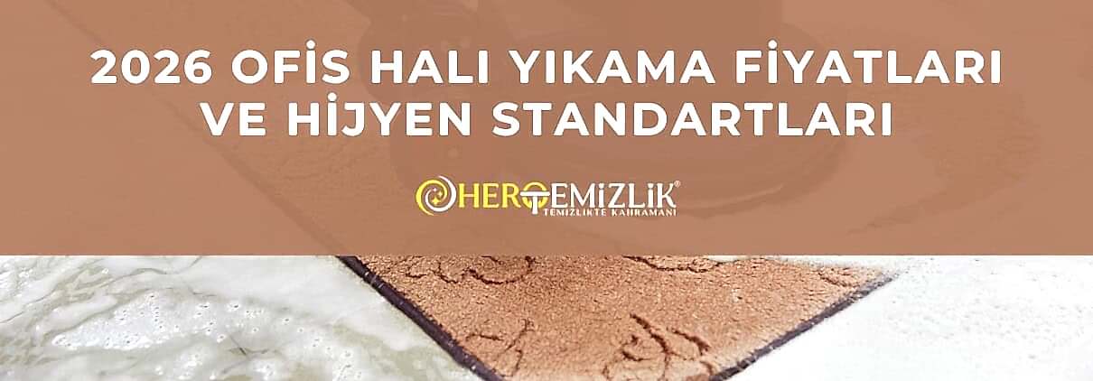 2026 Ofis Halı Yıkama Fiyatları ve Hijyen Standartları